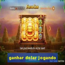 ganhar dolar jogando